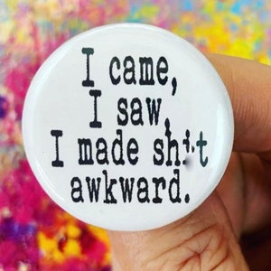 Ich kam, ich sah, ich machte ungeschickt Button. Lustiges Zitat Pinback (3,25 cm)