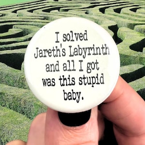 I solved Jareth&#39;s Labyrinth and all I got was this stupid baby. 1.25&quot; button