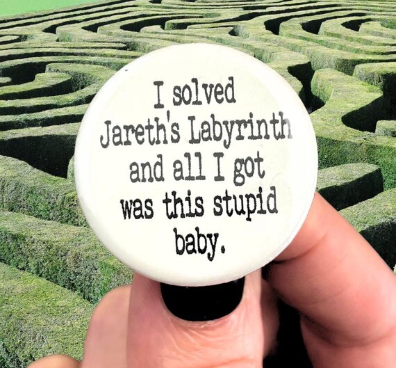 I solved Jareth's Labyrinth and all I got was this stupid baby. 1.25" button