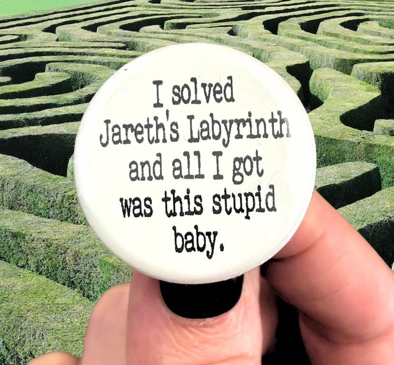 I solved Jareth's Labyrinth and all I got was this stupid baby. 1.25" button image 2