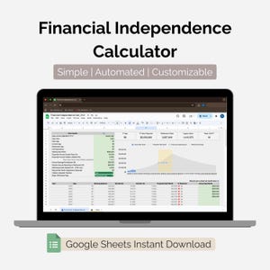 May include: A laptop displaying a financial independence calculator spreadsheet. The screen shows data fields and a projected net worth graph. Text at the top reads "Financial Independence Calculator" and "Simple | Automated | Customizable". The bottom text says "Google Sheets Instant Download".