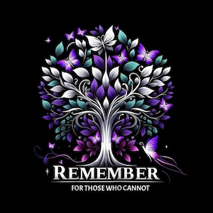 May include: A digital illustration of a tree with a black background. The tree's leaves and butterflies are in shades of purple, white, and teal. The text "REMEMBER FOR THOSE WHO CANNOT" is at the bottom in white.