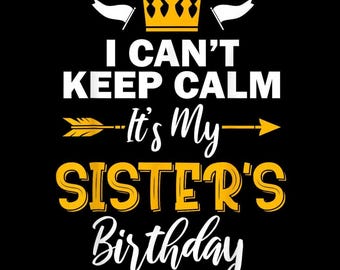 I Can't Keep Calm Sister's Birthday PNG, Gold Crown Arrow, Sibling Party Shirt, Transparent Background