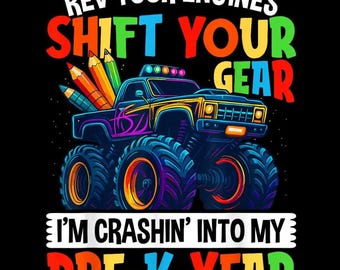 Rev Your Engines Shift Your Gear I'm Crashin' Into My Pre-K Year Monster Truck PNG, Back To School Shirt