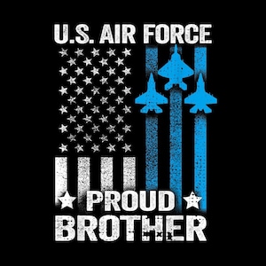 May include: A black graphic design with the text "U.S. AIR FORCE" above a stylized American flag with blue jets. The words "PROUD BROTHER" are below the flag in white.