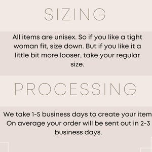 May include: A beige graphic with the word "SIZING" at the top, followed by text about unisex sizing. Below, the word "PROCESSING" is displayed, with information about order processing times, indicating 1-5 business days for creation and 2-3 days for shipping.