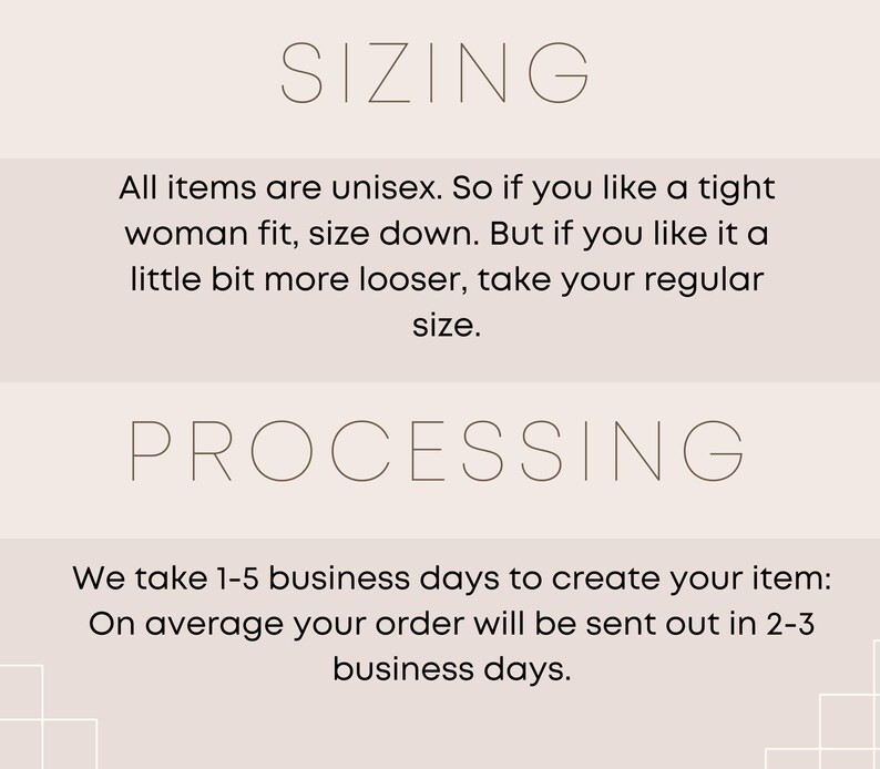 May include: A beige graphic with the word "SIZING" at the top, followed by text about unisex sizing. Below, the word "PROCESSING" is displayed, with information about order processing times, indicating 1-5 business days for creation and 2-3 days for shipping.