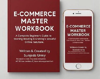 May include: A maroon book and a smartphone displaying the same text: "E-COMMERCE MASTER WORKBOOK." The book cover and phone screen also feature the text "A Complete Beginner's Guide to Starting Building & Growing a Successful Online Business." The author's name is Sunjeda Urmy.