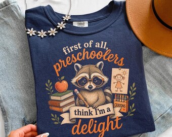 Raccoon Teacher Shirt, Preschool Teacher Gift, Funny Back to School Shirt, First of All Preschoolers Think I'm a Delight Tee, Classroom Tee