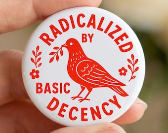 Radicalized by Basic Decency Button, No Kings Protest Pin, Anti Trump Political Badge, Abolish Ice Pin, Human Rights Activist Gift Flair