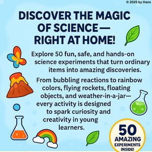 May include: A light blue graphic with the text "DISCOVER THE MAGIC OF SCIENCE - RIGHT AT HOME!" and illustrations of a butterfly, volcano, rainbow, and science equipment. The text promotes 50 science experiments.