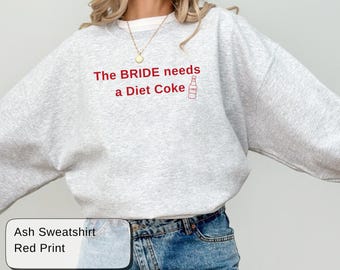 The Bride Needs a Diet Coke Sweatshirt, Funny Bride Crewneck, Personalized Bachelorette Shirt, Bridal Party Gift, Custom Bride Tee
