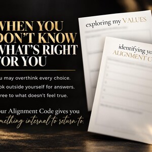 May include: Two white paper worksheets with black and gold text. One sheet is titled exploring my VALUES and the other is titled identifying your ALIGNMENT CODE. The text WHEN YOU DON'T KNOW WHAT'S RIGHT FOR YOU is printed on the left side.