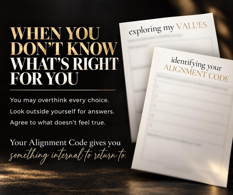 May include: Two white paper worksheets with black and gold text. One sheet is titled exploring my VALUES and the other is titled identifying your ALIGNMENT CODE. The text WHEN YOU DON'T KNOW WHAT'S RIGHT FOR YOU is printed on the left side.
