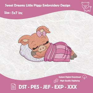 May include: An embroidery design featuring a sleeping piglet wearing a pink bow and wrapped in a pink blanket. The design is labeled "Sweet Dreams Little Piggy" and is 5x7 inches in size. Includes file formats DST, PES, JEF, EXP, and XXX.