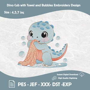 May include: An embroidery design featuring a cute blue dinosaur cub with a towel and bubbles. The design includes the text "Dino Cub with Towel and Bubbles Embroidery Design" and "Size: 4,5,7 inc". The design is available for instant digital download.