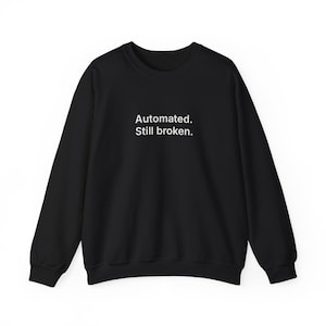 Automated. Still broken. Crewneck | AI System Reality Sweatshirt | Minimalist AI Apparel