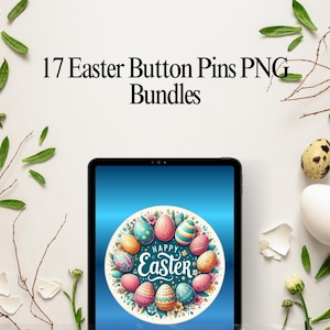 May include: A digital tablet displays a colorful Easter-themed design. The design features a circle of decorated Easter eggs with the words "Happy Easter". The image is surrounded by leaves, twigs, and eggs, with the text "17 Easter Button Pins PNG Bundles" at the top.