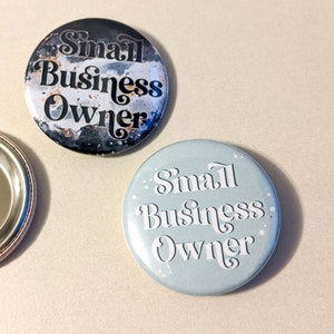 Small Business Owner | 1.5 inch Wearable Pin Button, Magnet or Keychain - Side Hustle, Creator, Entrepreneurs, handmade, badge, small biz