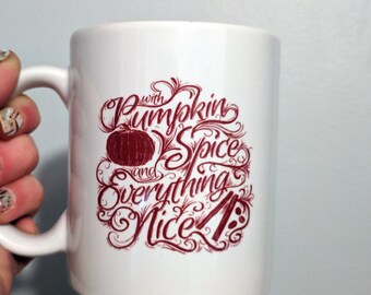 With Pumpkin Spice And Everything Nice | 11oz coffee cup - Free Shipping - Fall, October Themed drinking cup