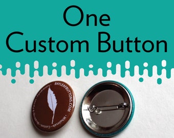 1 Personalized Pinback Button 1.5 inch - Wearable Pin, Family Pets, logos, Weddings & bridesmades, Unique gift ideas - custom made