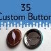 see more listings in the MEDIUM Custom 1.5" Pins section