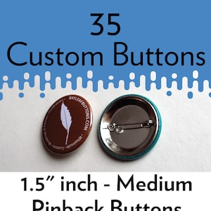 35 CUSTOM Pinback buttons 1.5 inch Medium image 1
