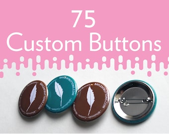 75 Custom Pinback Buttons / Badges - Medium 1.5 inch
