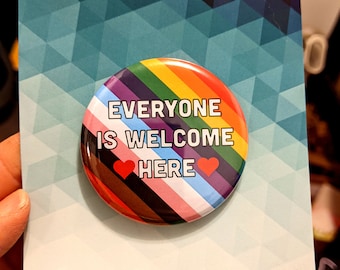 Everyone Is Welcome Here - Button Large 2.25 Inch Size - Rainbow LGBTQ+ Fridge Magnet, Wearable Pins or bottle opener