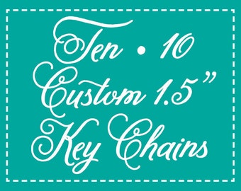 10 Personalized Key Chains - 1.5" Custom Keychains