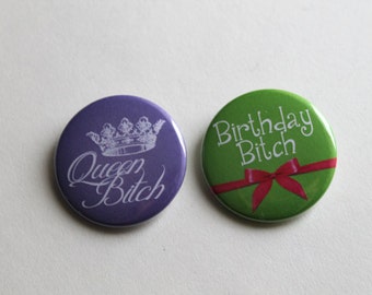 Birthday Buttons: Queen Bitch or Birthday Bitch - Magnets, Keychains, Badge