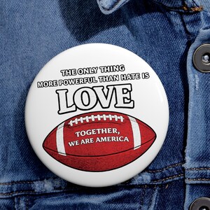 Together We Are America Football Button Bunny Bowl The Only Thing More Powerful Than Love Is Hate Pin Button