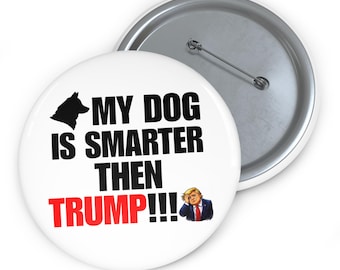 My Dog Smarter Than Trump Political Pin, Dog Lover Protest Badge, Sarcastic Accessory
