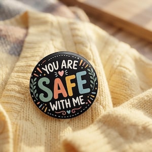 You Are Safe With Me Pin Button | Mental Health Support Pin | Anxiety Awareness Badge | Comfort Gift | Positive Affirmation Pin