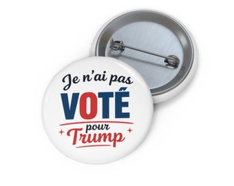 Je Nai Pas Voté Pour Trump Button, Funny French Political Pin, Anti Trump Protest Badge, Satirical Election Humor Pinback Button Gift