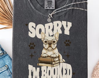 Sorry I'm Booked French Bulldog Reading T-shirt | Book Lover Dog Tee, Dog Mom Gift, Frenchie Dog Mom tshirt,  Funny Introvert shirt