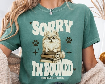Sorry I'm Booked Pomeranian Reading Graphic T-shirt | Book Lover Dog Reading Tee, Funny Introvert shirt, Librarian t shirt, Dog Mom gift