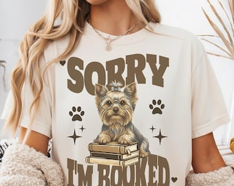 Sorry Im Booked Yorkie T-shirt, Cute Dog Reading Graphic Tee, Book Lover tshirt, Funny Introvert Reading shirt, Dog Mom Tee, Dog Lover gift