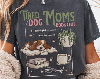Book Club T Shirt Basset Hound Dog Mom T-shirt Unique Plant Lover Shirt Comfort Colors For her Tired Moms Tee Dog Lover Gift Trendy Book Tee
