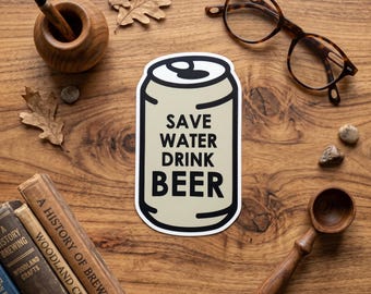 Save Water Drink Beer Sticker Funny Alcohol Can Vinyl Decal Humorous Drinking Gift Laptop Sticker Home Bar Cooler Water Bottle Decal