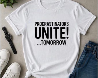 Funny Relatable Printed T-Shirt | Procrastinators Unite