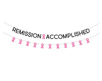 May include: Pink ribbon banner with the text "REMISSION ACCOMPLISHED" in black letters.