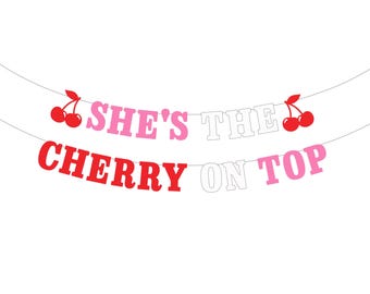 She's The Cherry On Top Banner . Cherry Themed Bachelorette . Bridal Shower . Baby Shower . Cherry Birthday Party Sign Garland Decorations