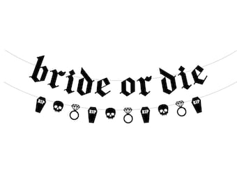 May include: Black and white banner with the text "bride or die" in gothic font. The banner is decorated with alternating images of a coffin, a skull, a diamond ring, and a coffin.