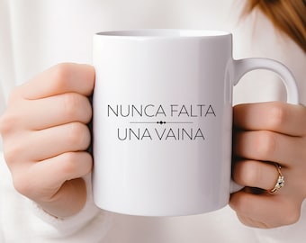 Nunca Falta una Vaina Mug 11oz/Latina Coffee Mug/Latin Mug/Funny Coffee Mug/Spanish Coffee Mug/Hispanic Gift/Latin Gift/Mugs for Latinas