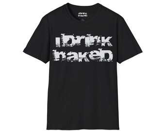 I Drink Naked Naked T-Shirt | Logo on the front, nothing on the back