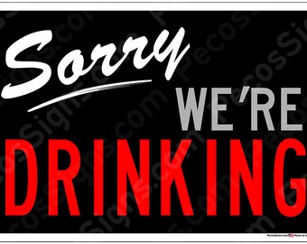 Sorry We're Drinking 12" wide x 8" high Alum Sign Made in the USA