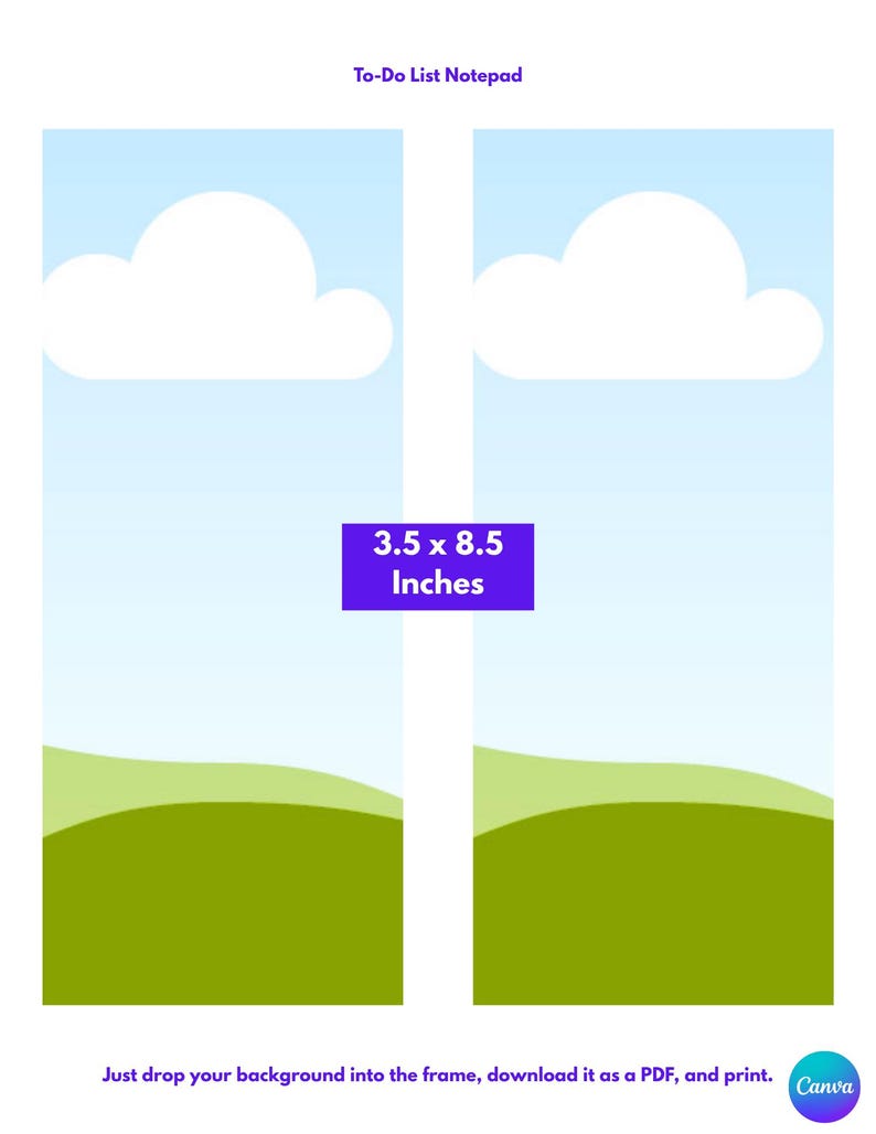 Puede incluir: Dos plantillas verticales de bloc de notas para listas de tareas con cielo azul claro, nubes blancas y colinas verdes. Un cuadro morado en el centro muestra el texto 3.5 x 8.5 Inches. Arriba dice To-Do List Notepad y abajo Just drop your background into the frame, download it as a PDF, and print.