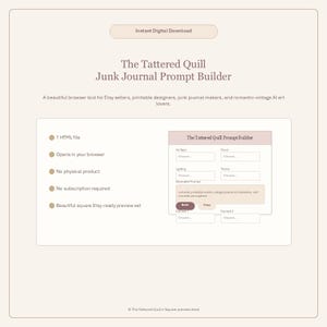 May include: A digital product interface titled "The Tattered Quill Junk Journal Prompt Builder" with a light brown background. The interface includes fields for art style, mood, lighting, and theme. Text states it's for Etsy sellers and printable designers.