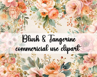 May include: Watercolor floral clipart featuring blush and tangerine flowers with green foliage and gold accents. The text "Blush & Tangerine commercial use clipart" is displayed across the image.